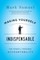 Making Yourself Indispensable