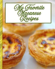 My Favorite Macanese Recipes: 150 Pages to Keep the Best Recipes from Macau Ever!