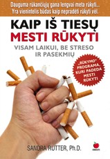 Kaip iš tiesų mesti rūkyti. Visam laikui, be streso ir pasekmių