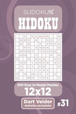Sudoku Hidoku - 200 Easy to Master Puzzles 12x12 (Volume 31)