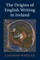 The Origins of English Writing in Ireland