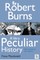 Robert Burns, A Very Peculiar History