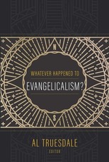 Whatever Happened to Evangelicalism?