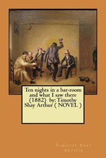 Ten nights in a bar-room and what I saw there (1882) by