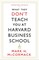What They Don't Teach You At Harvard Business School