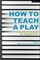 How to Teach a Play