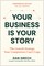Your Business Is Your Story