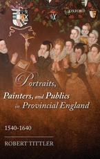 Portraits, Painters, and Publics in Provincial England 1540 - 1640