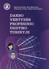 Darbo vertybės profesinio ugdymo turinyje. Ideologijos ir strategijos, pažinimas ir būtis, pedagogų kuriamos ugdymo aplinkos, mokinių darbo vertybės