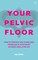 Your Pelvic Floor