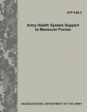 Army Health System Support to Maneuver Forces (ATP 4-02.3)