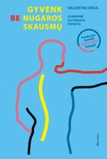 Gyvenk be nugaros skausmų. Asmeninė autoriaus patirtis