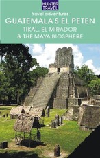 Guatemala's El Peten: Tikal, El Mirador & the Maya Biosphere