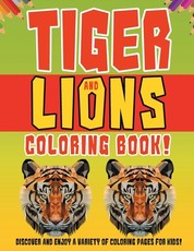 Tiger And Lions Coloring Book! Discover And Enjoy A Variety Of Coloring Pages For Kids!