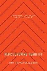 Rediscovering Humility - Why the Way Up Is Down
