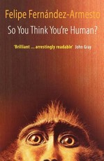So You Think You're Human? a Brief History of Humankind