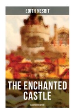 The Enchanted Castle (Illustrated Edition)