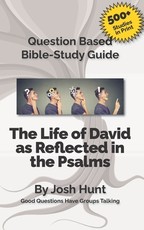 Question-based Bible Study Guide -- The Life of David as Reflected in the Psalms