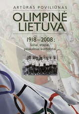 Olimpinė Lietuva 1918–2008: lūžiai, etapai, pasauliniai kontekstai