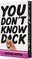 You Don't Know Dick