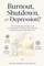 Burnout, Shutdown, or Depression?
