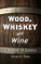 Wood, Whiskey and Wine