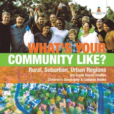 What's Your Community Like? | Rural, Suburban, Urban Regions | 3rd Grade Social Studies | Children's Geography & Cultures Books