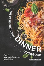 The Essential Dump Dinner Cookbook