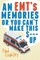 An EMT's Memories or You Can't Make this S--- Up