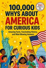 100,000 WHYs About America for Curious Kids