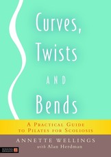 Curves, Twists and Bends: A Practical Guide to Pilates for Scoliosis