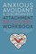Anxious, Avoidant, and Disorganized Attachment Recovery Workbook