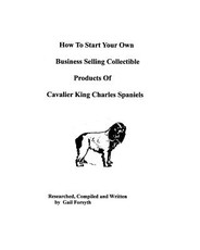 How To Start Your Own Business Selling Collectible Products Of Cavalier King Charles Spaniels