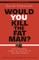 Would You Kill the Fat Man?