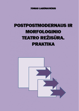 Postpostmodernaus ir morfologinio teatro režisūra. Praktika