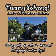 Yummy Solvang! a Kid's Guide to Solvang, California