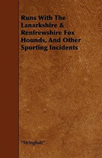 Runs with the Lanarkshire & Renfrewshire Fox Hounds, and Other Sporting Incidents