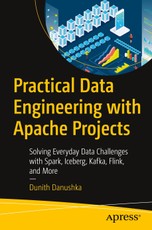 Practical Data Engineering with Apache Projects