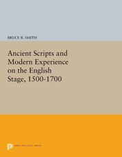 Ancient Scripts and Modern Experience on the English Stage, 1500-1700