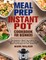 Meal Prep Instant Pot Cookbook for Beginners