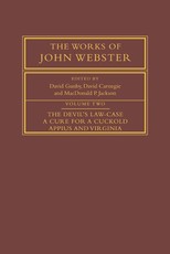The Works of John Webster: Volume 2, the Devil's Law-Case; A Cure for a Cuckold; Appius and Virginia