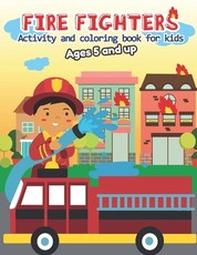 Fire fighter Activity and Coloring Book for kids Ages 5 and up