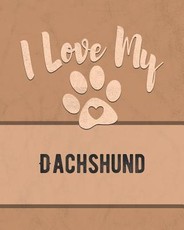 I Love My Dachshund
