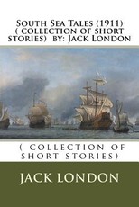 South Sea Tales (1911) ( collection of short stories) by