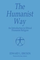 The Humanist Way - An Introduction to Ethical Humanist Religion