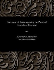Statement of Facts Regarding the Parochial Schools of Scotland