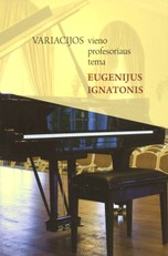 Variacijos vieno profesoriaus tema: Eugenijus Ignatonis