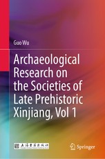 Archaeological Research on the Societies of Late Prehistoric Xinjiang, Vol 1