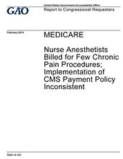Medicare, nurse anesthetists billed for few chronic pain procedures; implementation of CMS payment policy inconsistent