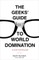 The Geeks' Guide to World Domination